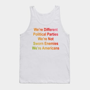 we are different political parties we are not sworn enemies we are americans Tank Top